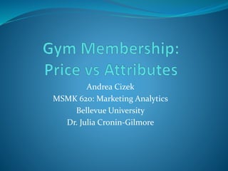 Andrea Cizek
MSMK 620: Marketing Analytics
Bellevue University
Dr. Julia Cronin-Gilmore
 