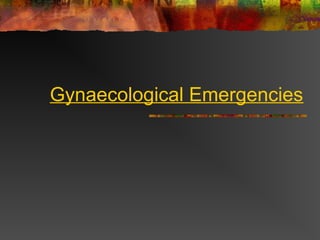 Gynaecological Emergencies

 