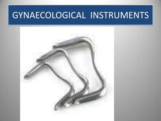 GYNAECOLOGICAL INSTRUMENTS
 