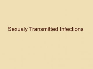 Sexualy Transmitted Infections
 