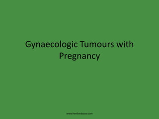 GynaecologicTumours with Pregnancy www.freelivedoctor.com 
