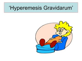 ‘ Hyperemesis Gravidarum’ 
