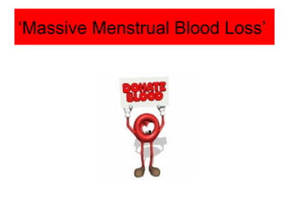 ‘ Massive Menstrual Blood Loss’  