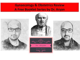 Gynaecology & Obstetrics Review
A Free Booklet Series by Dr. Aryan
 
