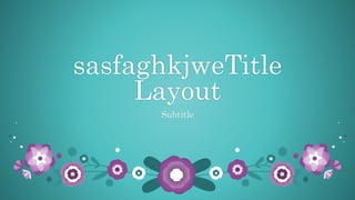 sasfaghkjweTitle
Layout
Subtitle
 