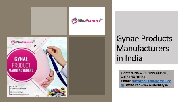 Gynae Products
Manufacturers
in India
Contact No + 91 8699300666 ,
+91 9094700090
Email: micropolismd@gmail.co
m Website: www.winfertility.in
 