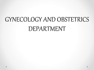 GYNECOLOGY AND OBSTETRICS
DEPARTMENT
 
