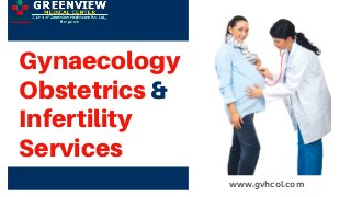 Gynaecology
Obstetrics &
Infertility
Services
www.gvhcol.com
 