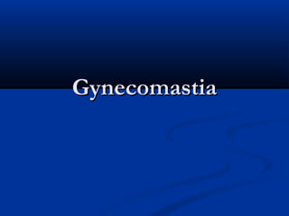 Gynecomastia

 