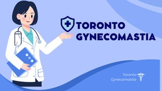 TORONTO
GYNECOMASTIA
Toronto
Gynecomastia
 