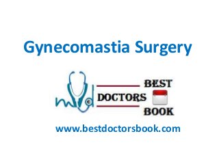 Gynecomastia Surgery
www.bestdoctorsbook.com
 