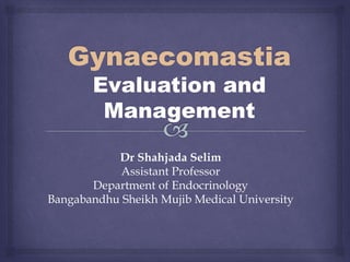 Dr Shahjada Selim
Assistant Professor
Department of Endocrinology
Bangabandhu Sheikh Mujib Medical University
 