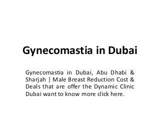 Gynecomastia in Dubai
Gynecomastia in Dubai, Abu Dhabi &
Sharjah | Male Breast Reduction Cost &
Deals that are offer the Dynamic Clinic
Dubai want to know more click here.
 