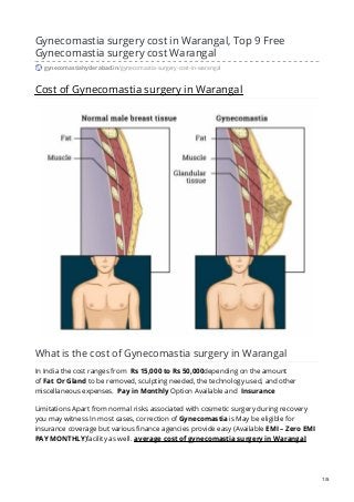 Gynecomastia surgery cost in Warangal, Top 9 Free
Gynecomastia surgery cost Warangal
gynecomastiahyderabad.in/gynecomastia-surgery-cost-in-warangal
Cost of Gynecomastia surgery in Warangal
What is the cost of Gynecomastia surgery in Warangal
In India the cost ranges from Rs 15,000 to Rs 50,000depending on the amount
of Fat Or Gland to be removed, sculpting needed, the technology used, and other
miscellaneous expenses. Pay in Monthly Option Available and Insurance
Limitations Apart from normal risks associated with cosmetic surgery during recovery
you may witness In most cases, correction of Gynecomastia is May be eligible for
insurance coverage but various finance agencies provide easy (Available EMI – Zero EMI
PAY MONTHLY)facility as well. average cost of gynecomastia surgery in Warangal
1/5
 