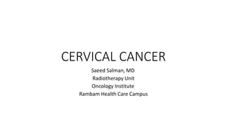 CERVICAL CANCER
Saeed Salman, MD
Radiotherapy Unit
Oncology Institute
Rambam Health Care Campus
 