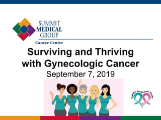Surviving and Thriving
with Gynecologic Cancer
September 7, 2019
 