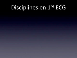 Disciplines en 1 re ECG
 