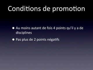 Condi/ons de promo/on

 • Au moins autant de fois 4 points qu’il y a de 
   disciplines

 • Pas plus de 2 points néga/fs
 
