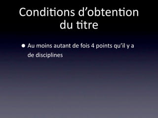 Condi/ons d’obten/on
      du /tre
• Au moins autant de fois 4 points qu’il y a 
  de disciplines
 