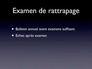Examen de rattrapage

• Bulletin annuel avant examens sufﬁsant
• Echec après examen
 