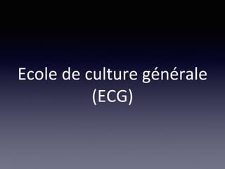 Ecole de culture générale
(ECG)
 