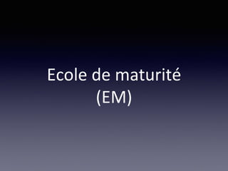 Ecole de maturité
(EM)
 