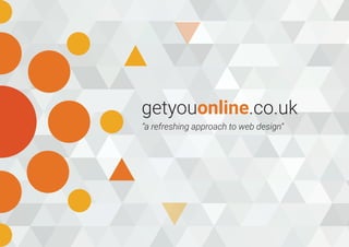 getyouonline.co.uk
“a refreshing approach to web design”
 