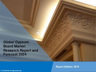Copyright © IMARC Service Pvt Ltd. All Rights Reserved
Global Gypsum
Board Market
Research Report and
Forecast 2024
Report Edition: 2019
© 2019 IMARC All Rights Reserved
 