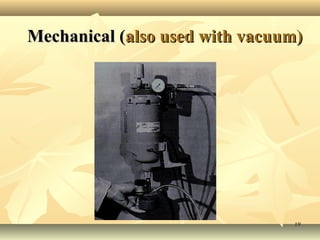 1919
Mechanical (Mechanical (also used with vacuum)also used with vacuum)
 