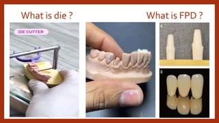 What is die ? What is FPD ?
 