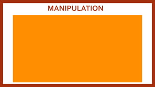 MANIPULATION
 