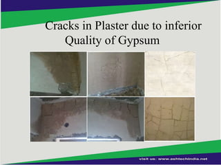 Cracks in Plaster due to inferior
Quality of Gypsum

 