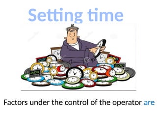 Setting time
Factors under the control of the operator are
 