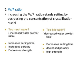 2. W/P ratio
• Increasing the W/P ratio retards setting by
decreasing the concentration of crystallization
nuclei
 