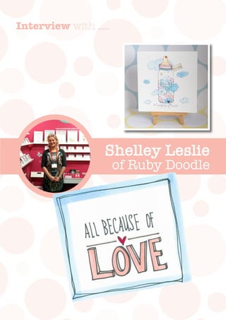 Shelley Leslie
of Ruby Doodle
Interview with .....
 