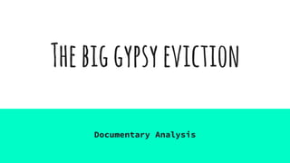 Thebiggypsyeviction
Documentary Analysis
 