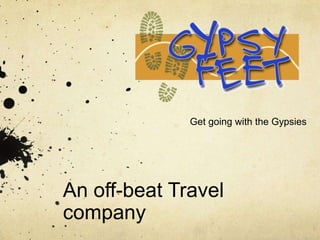 Get going with the Gypsies




An off-beat Travel
company
 