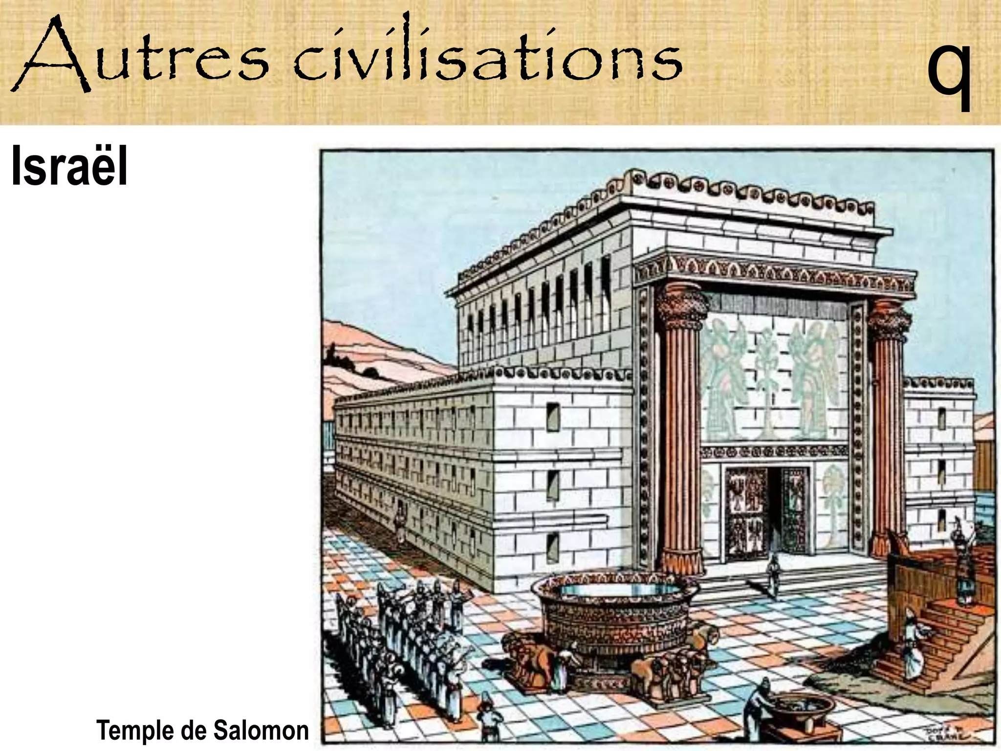 Autres civilisations    q
Israël




    Temple de Salomon
 