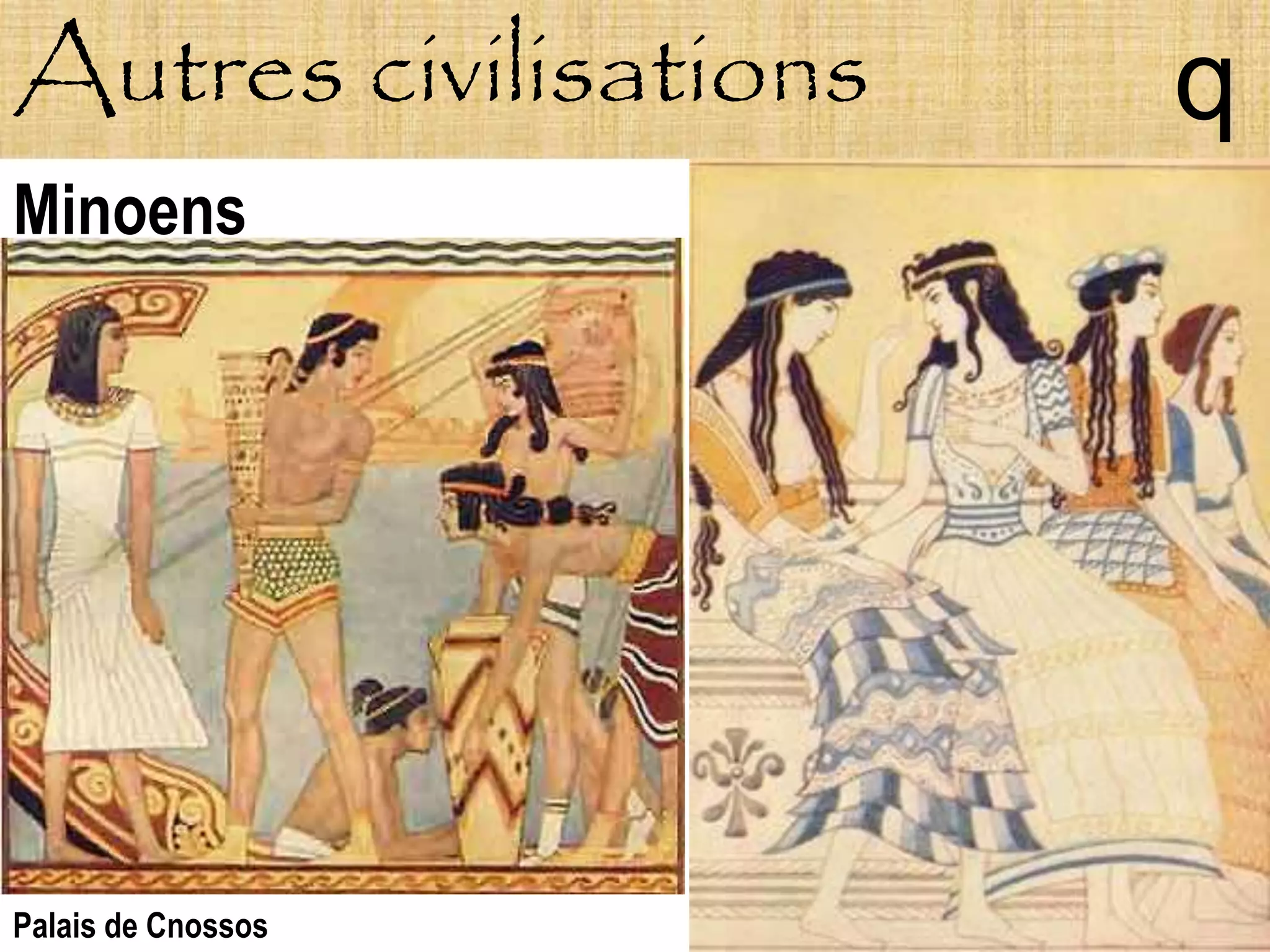 Autres civilisations   q
Minoens




Palais de Cnossos
 