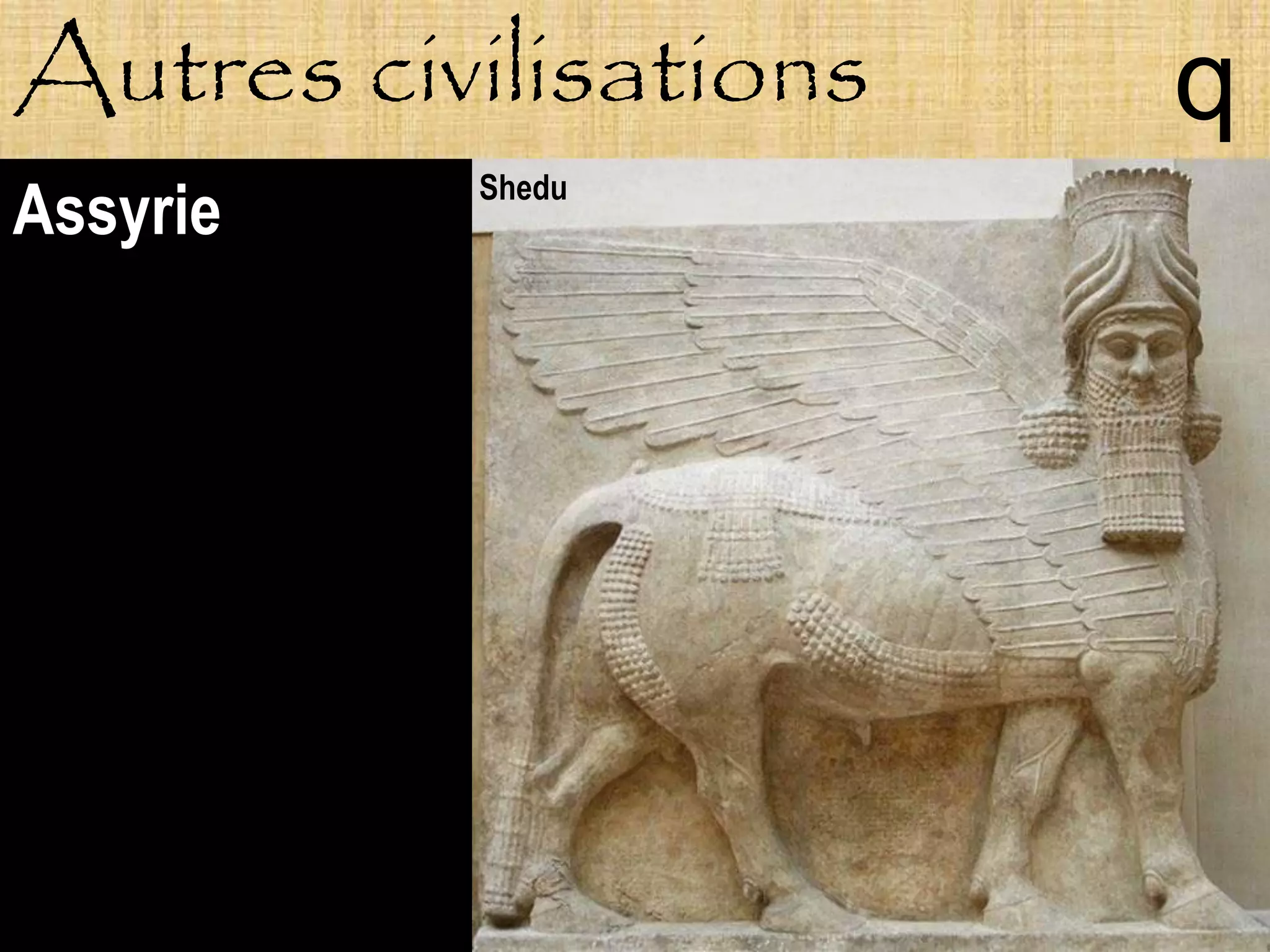 Autres civilisations   q
          Shedu
Assyrie
 