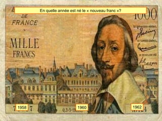 En quelle année est né le « nouveau franc »? 1958 1960 1962 