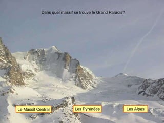 Dans quel massif se trouve le Grand Paradis? Le Massif Central Les Pyrénées Les Alpes 
