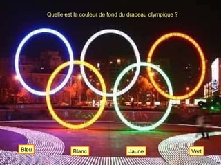 Quelle est la couleur de fond du drapeau olympique ? Blanc Bleu Jaune Vert 