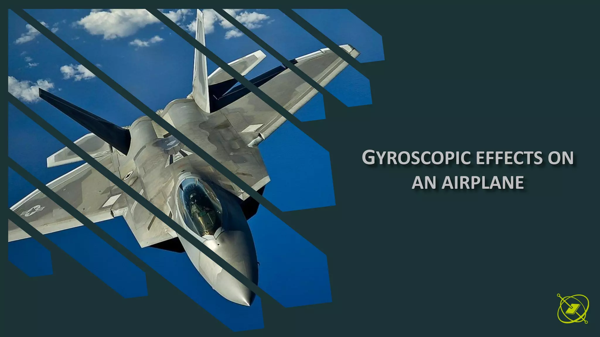 GYROSCOPIC EFFECTS ON
AN AIRPLANE
 