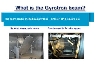 The beam can be shaped into any form – circular, strip, square, etc



    By using simple metal mirror      By using special focusing system
 