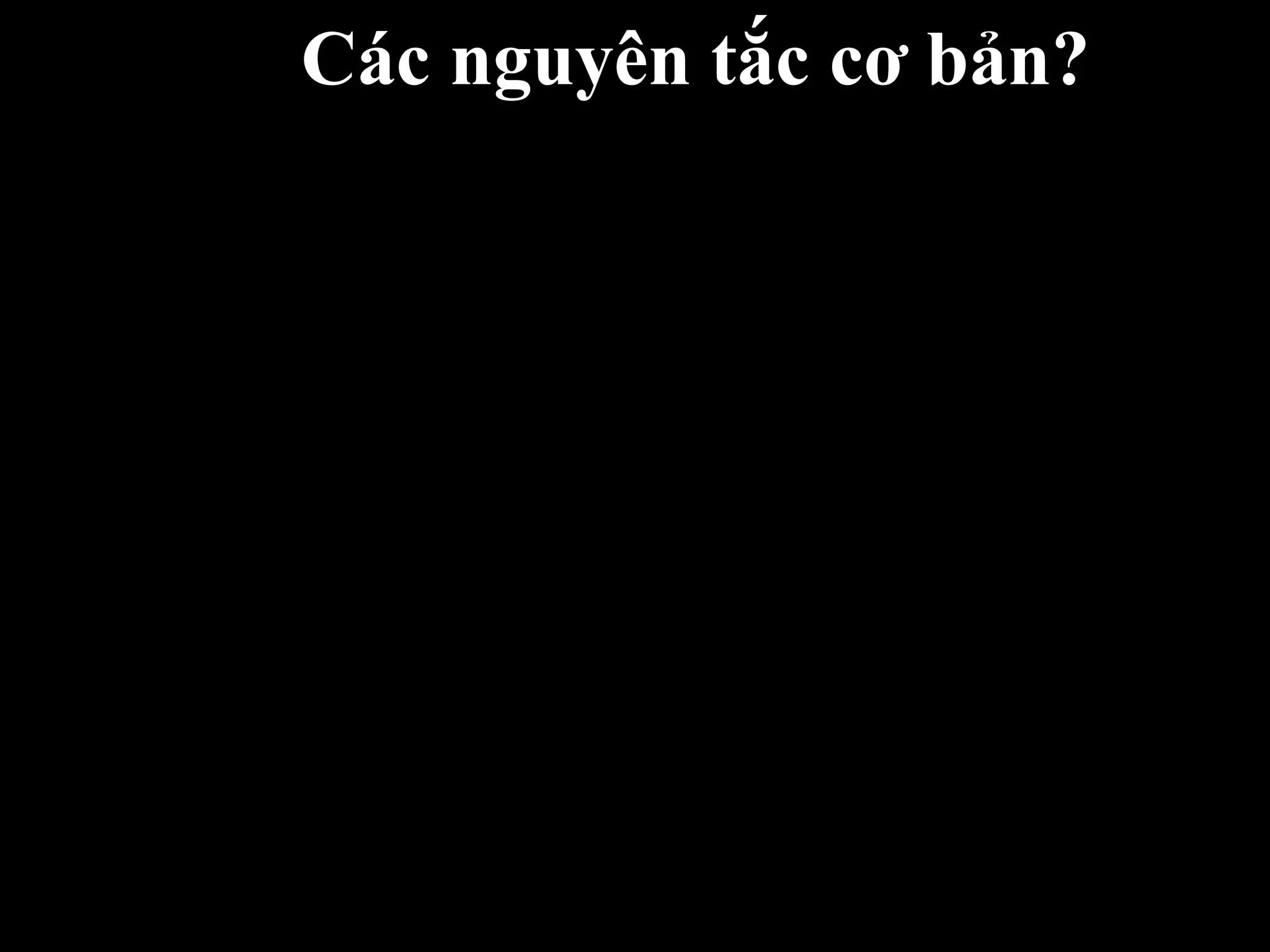 Các nguyên tắc cơ bản?
 