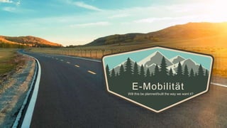 E-Mobilität
Will this be planned/built the way we want it?
 