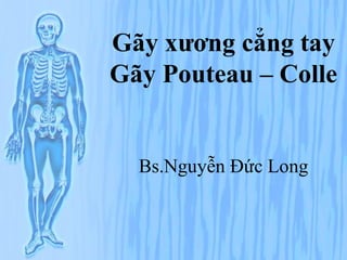 Gãy xương cẳng tay
Gãy Pouteau – Colle
Bs.Nguyễn Đức Long
 
