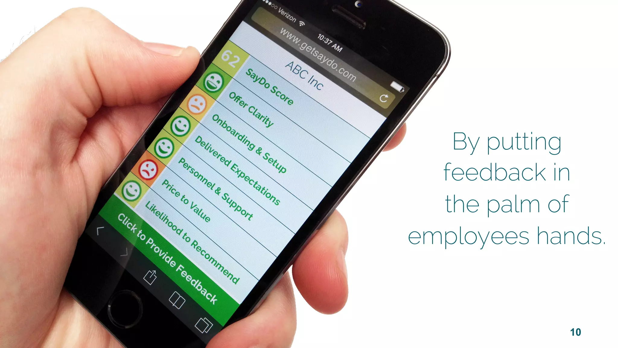 10
By putting
feedback in
the palm of
employees hands.
 