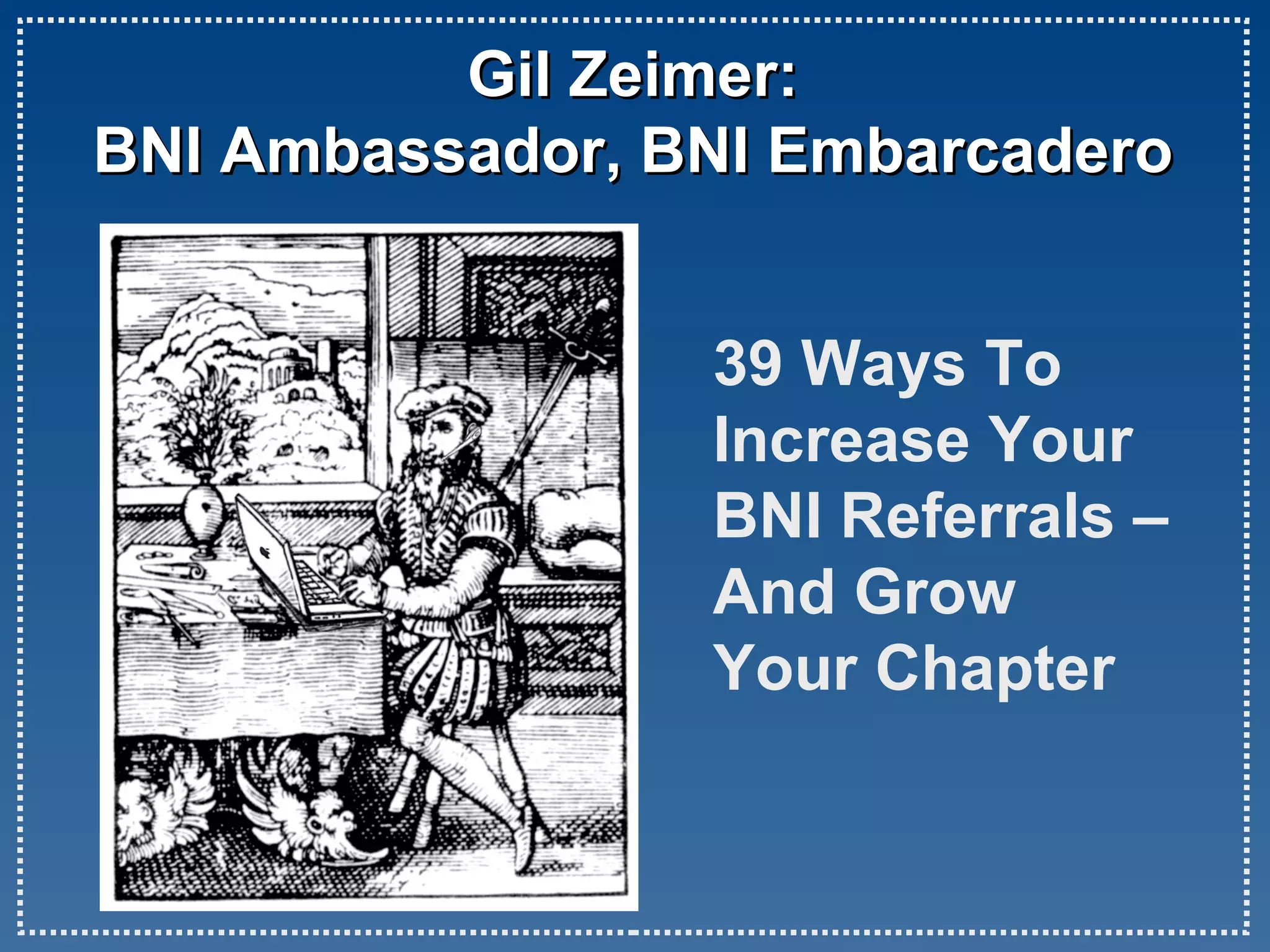 Gil Zeimer: BNI Ambassador, BNI Embarcadero 39 Ways To Increase Your BNI Referrals – And Grow Your Chapter